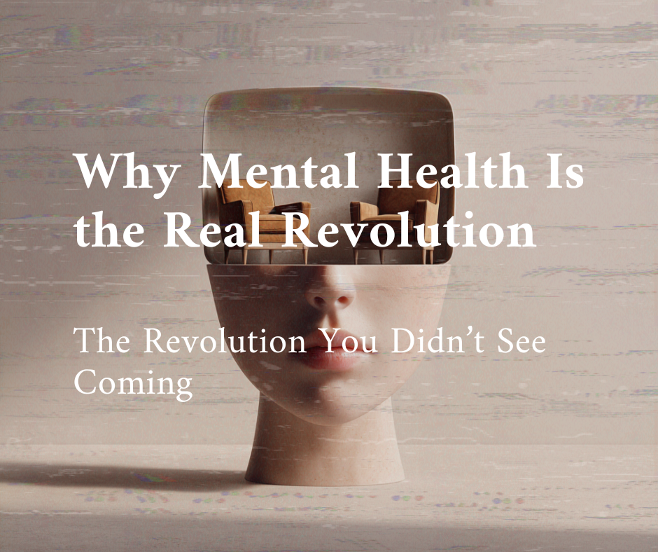 đź§ Why Mental Health Is the Real Revolution