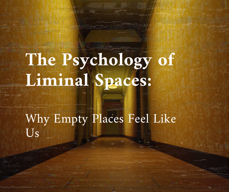 The Psychology of Liminal Spaces: Why Empty Places Feel Like Us