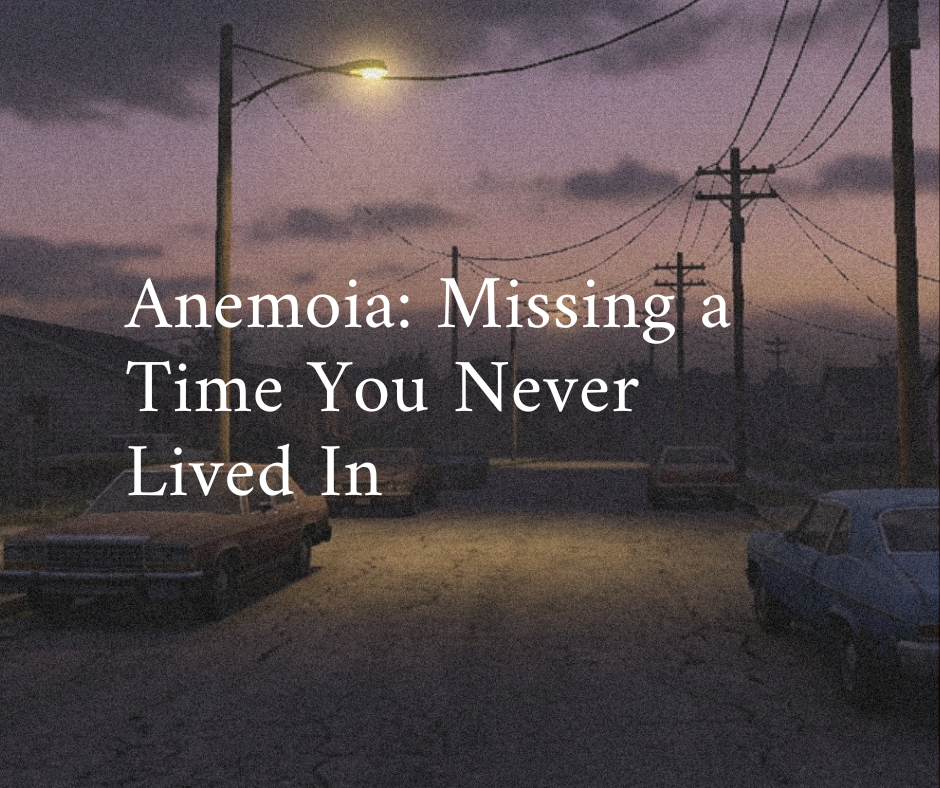 Anemoia: The Word for Missing a Time You Never Lived In